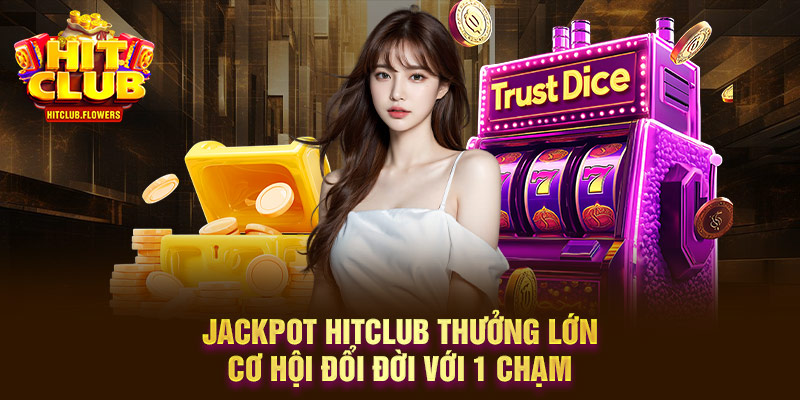 Jackpot Hitclub thưởng lớn