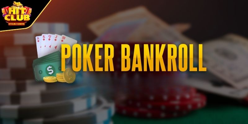 Định nghĩa Bankroll Poker HITCLUB là gì?