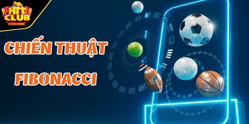 Tìm hiểu thông tin về chiến thuật Fibonacci HITCLUB